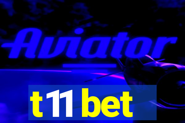 t11 bet